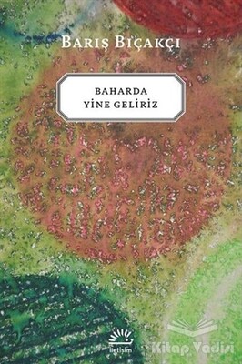 Baharda Yine Geliriz - İletişim Yayınları