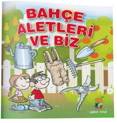 Bahçe Aletleri ve Biz - Eğiten Kitap