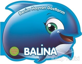 Balina - Benim Hayvan Dostlarım - Parıltı Yayınları