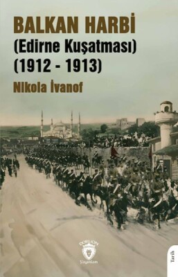 Balkan Harbi (Edirne Kuşatması) (1912 - 1913) - Dorlion Yayınları