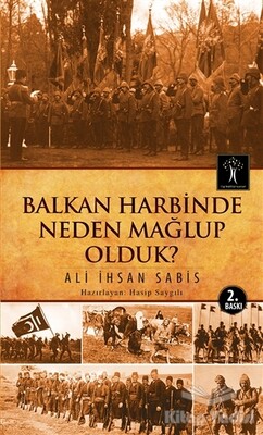 Balkan Harbinde Neden Mağlup Olduk? - İlgi Kültür Sanat Yayınları