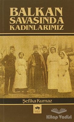 Balkan Savaşında Kadınlarımız - 1