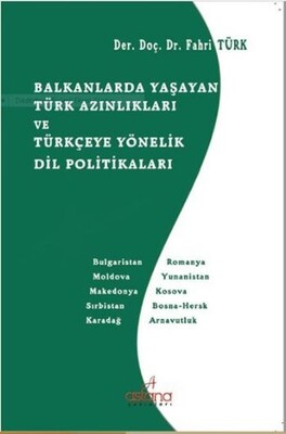 Balkanlarda Yaşayan Türk Azınlıkları ve Türkçeye Yönelik Dil Politikaları - Astana Yayınları