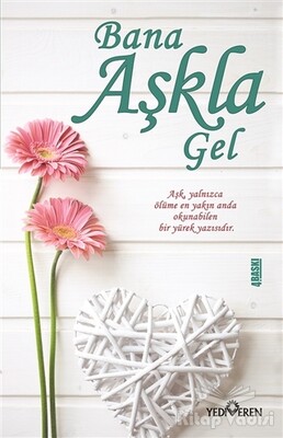 Bana Aşkla Gel - Yediveren Yayınları