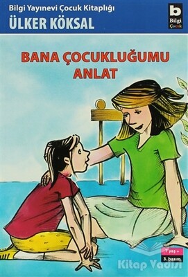 Bana Çocukluğumu Anlat - Bilgi Yayınevi