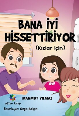 Bana İyi Hissettiriyor (Kızlar İçin) - Eğiten Kitap