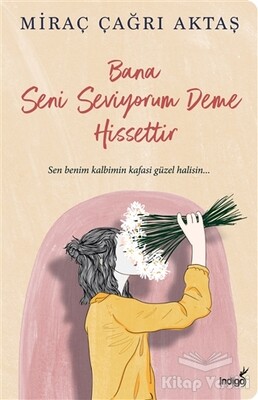 Bana Seni Seviyorum Deme Hissettir - İndigo Kitap