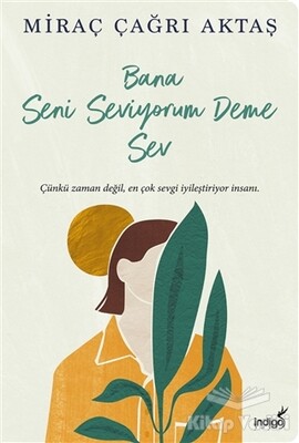 Bana Seni Seviyorum Deme Sev - İndigo Kitap