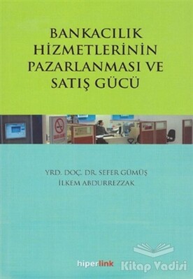 Bankacılık Hizmetlerinin Pazarlanması ve Satış Gücü - Hiperlink Yayınları