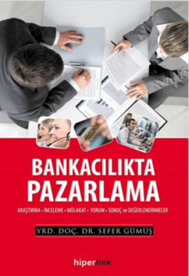 Bankacılıkta Pazarlama Araştırma-İnceleme-Mülakat-Yorum-Sonuç ve Değerlendirmeler - Hiperlink Yayınları