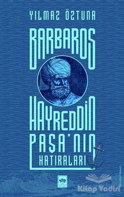 Barbaros Hayreddin Paşa'nın Hatıraları - Ötüken Neşriyat