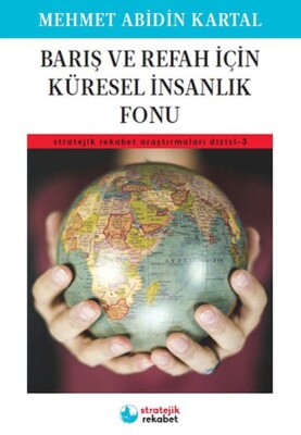 Barış ve Refah İçin Küresel İnsanlık Fonu - Stratejik Rekabet Araştırmaları Dizisi-3 - Stratejik Rekabet Yayınları