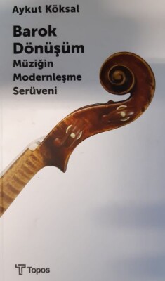 Barok Dönüşüm - Müziğin Modernleşme Serüveni - Topos Yayınları