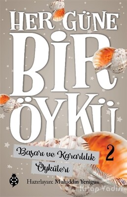 Başarı ve Kararlılık Öyküleri - Her Güne Bir Öykü 2 - Uğurböceği Yayınları