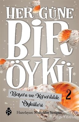 Başarı ve Kararlılık Öyküleri - Her Güne Bir Öykü 2 - 1