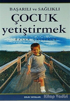 Başarılı ve Sağlıklı Çocuk Yetiştirmek - Çelik Yayınevi