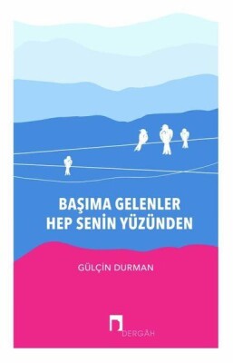 Başıma Gelenler Hep Senin Yüzünden - Dergah Yayınları