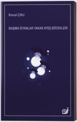 Başıma İsyanlar Yakar Ateş Böcekleri - Sakin Kitap