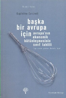 Başka Bir Avrupa İçin - Avrupa' nın Ekonomik Bütünleşmesinin Sınıf Tahlili - Yordam Kitap