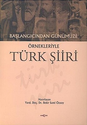 Başlangıcından Günümüze Örnekleriyle Türk Şiiri - Akçağ Yayınları