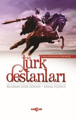 Başlangıcından Günümüze Türk Destanları - Akçağ Yayınları