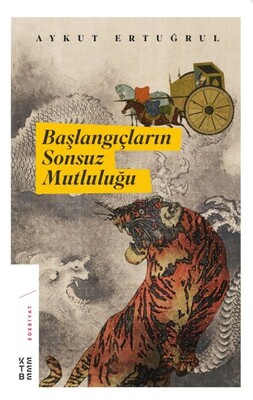 Başlangıçların Sonsuz Mutluluğu - Ketebe Yayınları