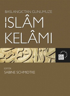 Başlangıçtan Günümüze İslam Kelamı - Küre Yayınları