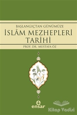 Başlangıçtan Günümüze İslam Mezhepleri Tarihi - Ensar Neşriyat