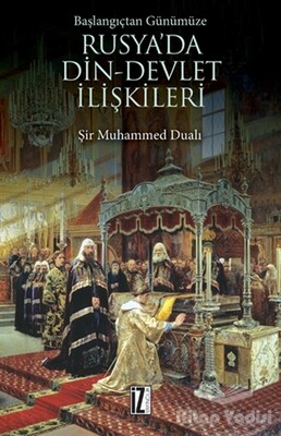 Başlangıçtan Günümüze Rusya'da Din - Devlet İlişkileri - İz Yayıncılık