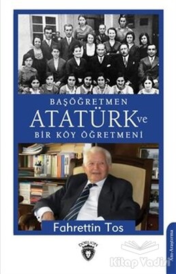 Başöğretmen Atatürk ve Bir Köy Öğretmeni - Dorlion Yayınları