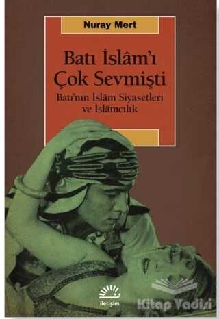 İletişim Yayınevi - Batı İslam'ı Çok Sevmişti