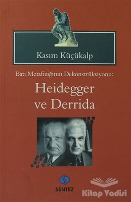 Batı Metafiziğinin Dekonstrüksiyonu: Heidegger ve Derrida - 1