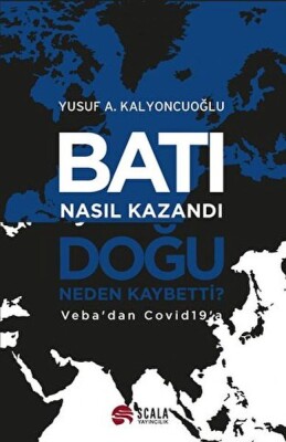 Batı Nasıl Kazandı - Doğu Neden Kaybetti? - Scala Yayıncılık