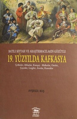 Batılı Seyyah ve Araştırmacıların Gözüyle 19. Yüzyılda Kafkasya - Serander Yayınları