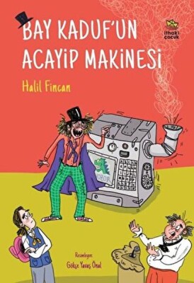 Bay Kaduf’un Acayip Makinesi - İthaki Çocuk Yayınları