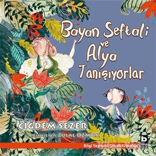 Bayan Şeftali ve Alya Tanışıyorlar - Bilgi Yayınevi