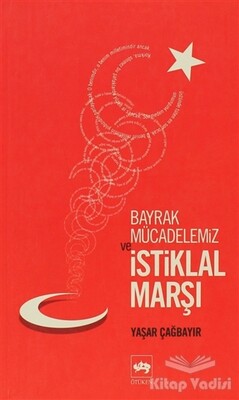 Bayrak Mücadelemiz ve İstiklal Marşı - Ötüken Neşriyat