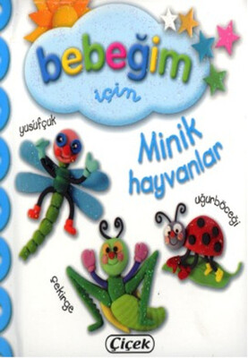 Bebeğim İçin - Minik Hayvanları - Çiçek Yayıncılık