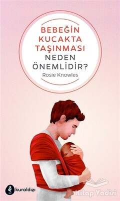 Bebeğin Kucakta Taşınması Neden Önemlidir? - Kuraldışı Yayınları