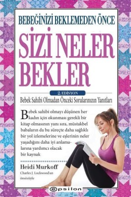 Bebeğinizi Beklemeden Önce Sizi Neler Bekler - 2. Edisyon - Epsilon Yayınları