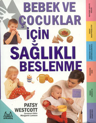 Bebek ve Çocuklar İçin Sağlıklı Beslenme - Arkadaş Yayınları