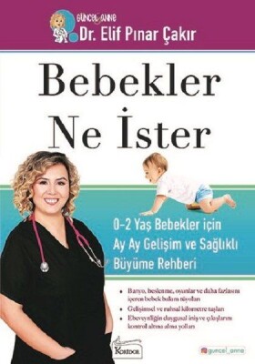 Bebekler Ne İster - 0-2 Yaş Bebekler için Ay Ay Gelişim ve Sağlıklı Büyüme Rehberi - Koridor Yayıncılık