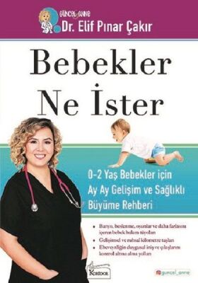 Bebekler Ne İster - 0-2 Yaş Bebekler için Ay Ay Gelişim ve Sağlıklı Büyüme Rehberi - 1
