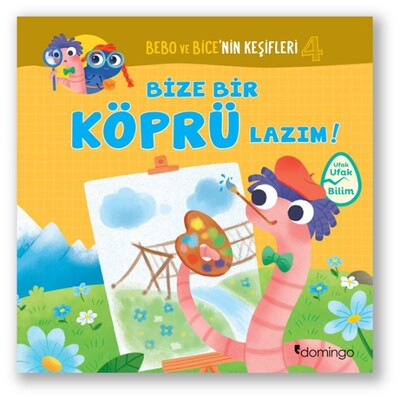 Bebo ve Bice’nin Keşifleri 4 - Bize Bir Köprü Lazım! - Domingo Yayınevi