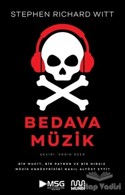 Bedava Müzik: Bir Mucit, Bir Patron ve Bir Hırsız Müzik Endüstrisini Nasıl Altüst Etti? - Mundi Kitap