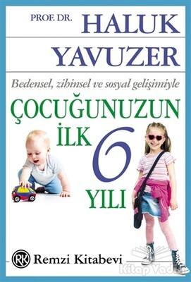 Bedensel, Zihinsel ve Sosyal Gelişimiyle Çocuğunuzun İlk 6 Yılı - Remzi Kitabevi