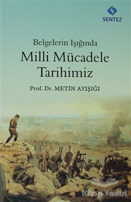 Belgelerin Işığında Milli Mücadele Tarihimiz - Sentez Yayınları
