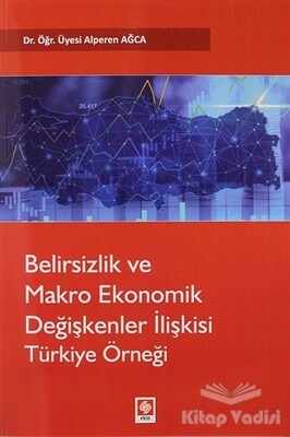 Belirsizlik ve Makro Ekonomik Değişkenler İlişkisi Türkiye Örneği - Ekin Yayınevi