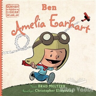 Ben Ameila Earhart - Dünyayı Değiştiren Sıradan İnsanlar - İndigo Kitap