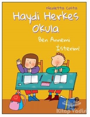 Ben Annemi İsterim! - Haydi Herkes Okula - Hep Kitap